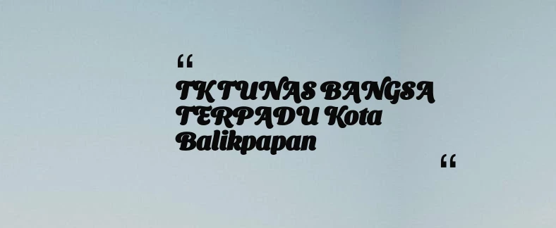 thumbnail for TK TUNAS BANGSA TERPADU Kota Balikpapan