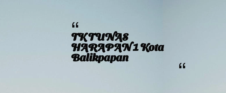 thumbnail for TK TUNAS HARAPAN 1 Kota Balikpapan
