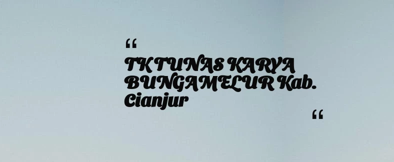 thumbnail for TK TUNAS KARYA BUNGAMELUR Kab. Cianjur