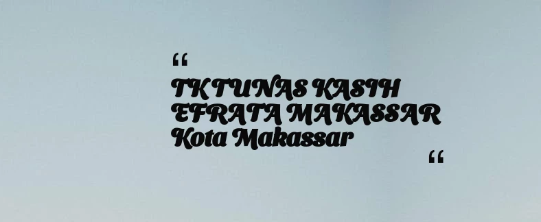 thumbnail for TK TUNAS KASIH EFRATA MAKASSAR Kota Makassar