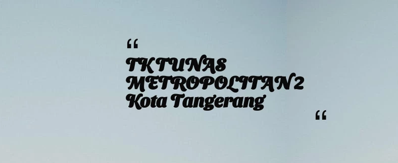 thumbnail for TK TUNAS METROPOLITAN 2 Kota Tangerang