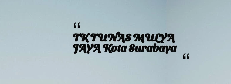 thumbnail for TK TUNAS MULYA JAYA Kota Surabaya