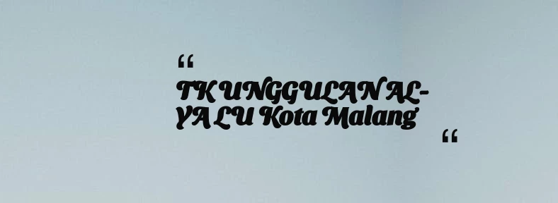 thumbnail for TK UNGGULAN AL-YA LU Kota Malang