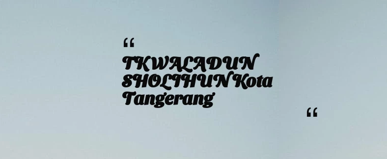 thumbnail for TK WALADUN SHOLIHUN Kota Tangerang