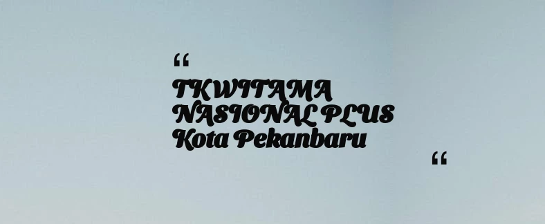 thumbnail for TK WITAMA NASIONAL PLUS Kota Pekanbaru