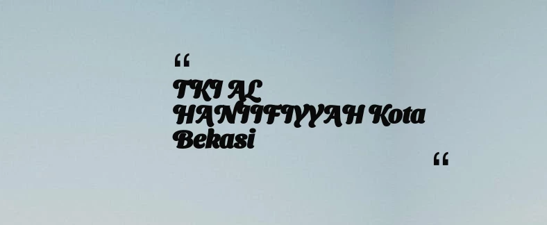 thumbnail for TKI AL HANIIFIYYAH Kota Bekasi