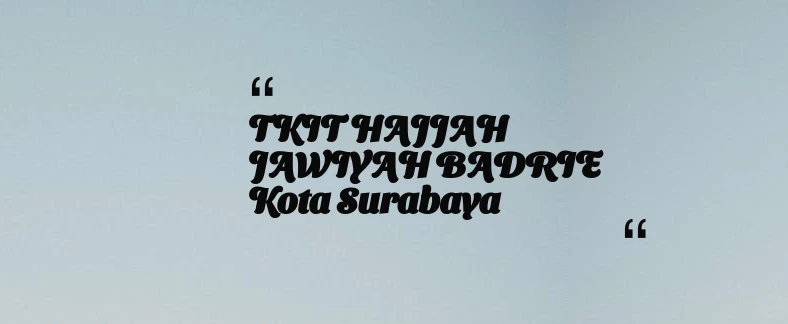 thumbnail for TKIT HAJJAH JAWIYAH BADRIE Kota Surabaya