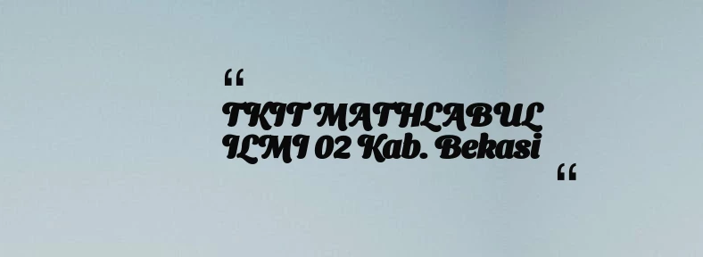 thumbnail for TKIT MATHLABUL ILMI 02 Kab. Bekasi