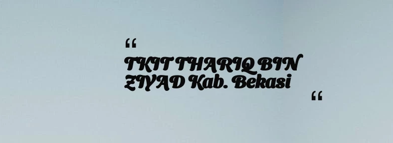 thumbnail for TKIT THARIQ BIN ZIYAD Kab. Bekasi