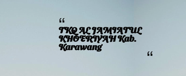 thumbnail for TKQ AL JAMIATUL KHOERIYAH Kab. Karawang