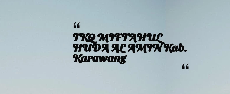 thumbnail for TKQ MIFTAHUL HUDA AL AMIN Kab. Karawang