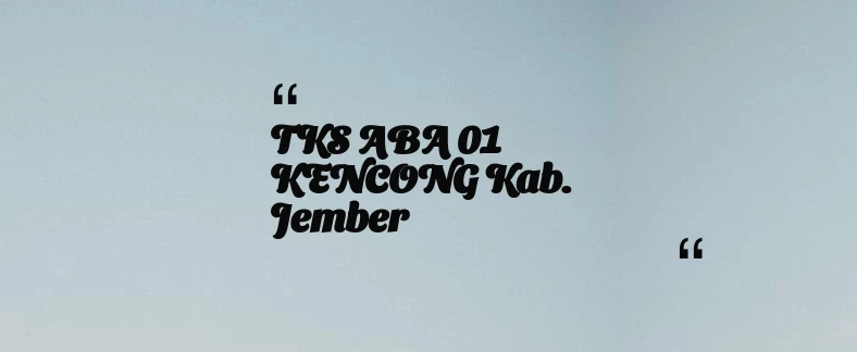 thumbnail for TKS ABA 01 KENCONG Kab. Jember