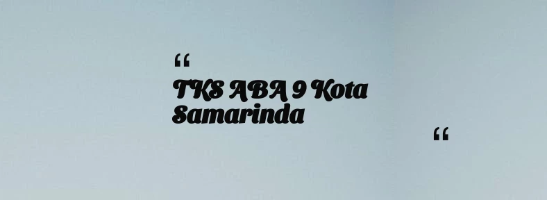thumbnail for TKS ABA 9 Kota Samarinda