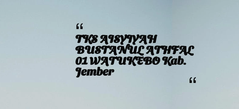 thumbnail for TKS AISYIYAH BUSTANUL ATHFAL 01 WATUKEBO Kab. Jember