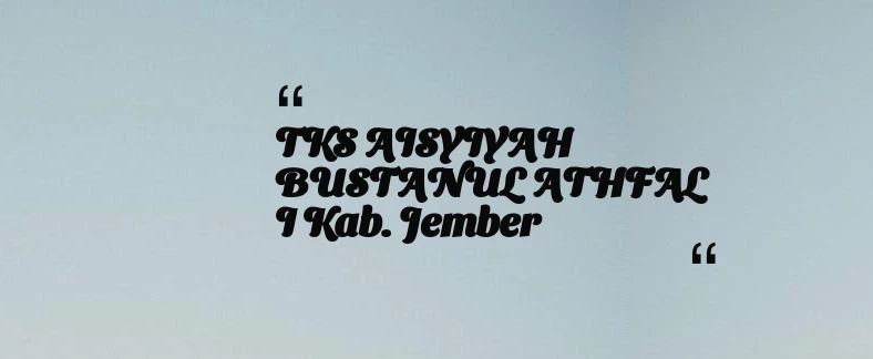thumbnail for TKS AISYIYAH BUSTANUL ATHFAL I Kab. Jember