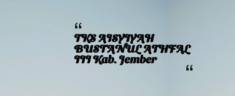 thumbnail for TKS AISYIYAH BUSTANUL ATHFAL III Kab. Jember