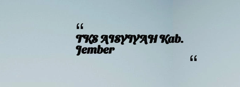 thumbnail for TKS AISYIYAH Kab. Jember