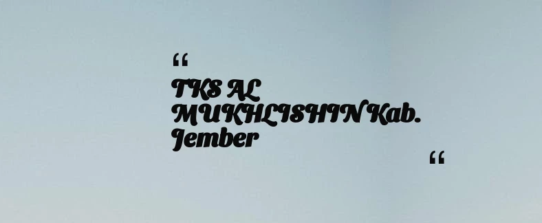 thumbnail for TKS AL MUKHLISHIN Kab. Jember