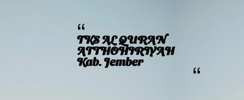 thumbnail for TKS AL QURAN ATTHOHIRIYAH Kab. Jember