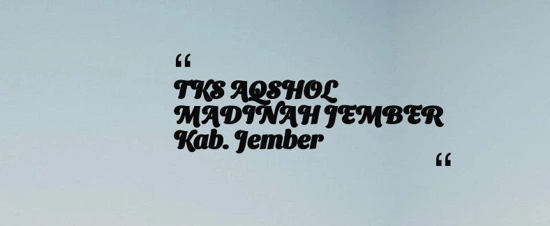 thumbnail for TKS AQSHOL MADINAH JEMBER Kab. Jember