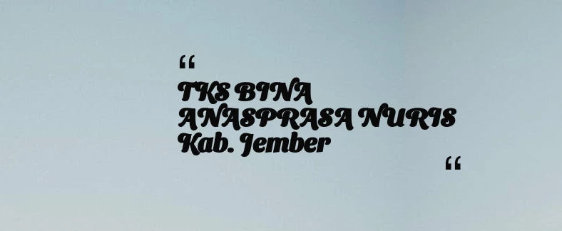 thumbnail for TKS BINA ANASPRASA NURIS Kab. Jember