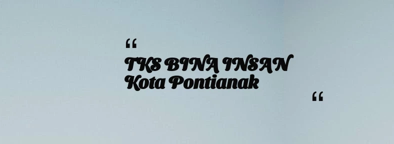 thumbnail for TKS BINA INSAN Kota Pontianak