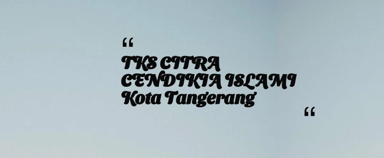 thumbnail for TKS CITRA CENDIKIA ISLAMI Kota Tangerang