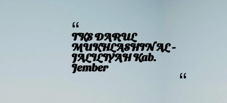 thumbnail for TKS DARUL MUKHLASHIN AL - JALILIYAH Kab. Jember