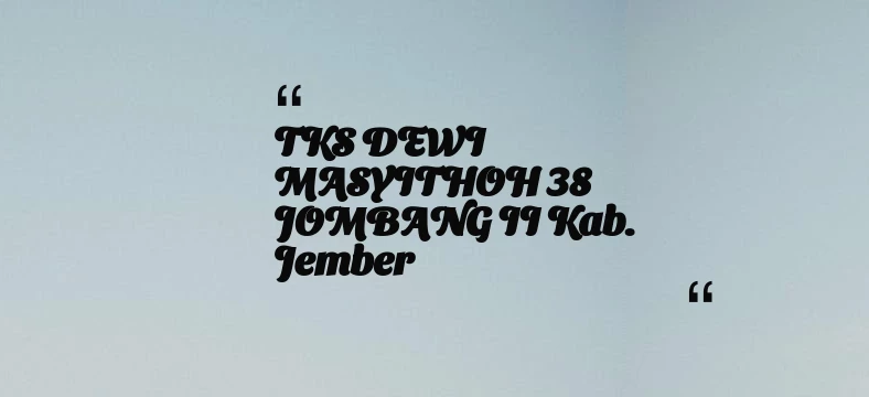 thumbnail for TKS DEWI MASYITHOH 38 JOMBANG II Kab. Jember