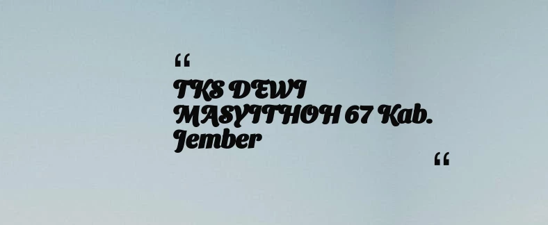 thumbnail for TKS DEWI MASYITHOH 67 Kab. Jember