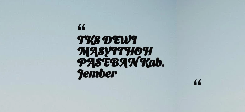 thumbnail for TKS DEWI MASYITHOH PASEBAN Kab. Jember