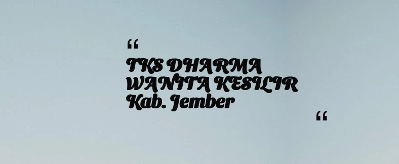 thumbnail for TKS DHARMA WANITA KESILIR Kab. Jember