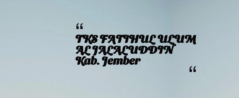 thumbnail for TKS FATIHUL ULUM AL JALALUDDIN Kab. Jember