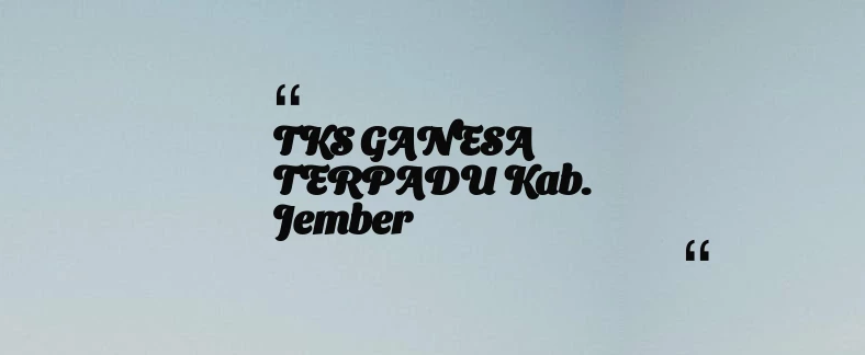 thumbnail for TKS GANESA TERPADU Kab. Jember