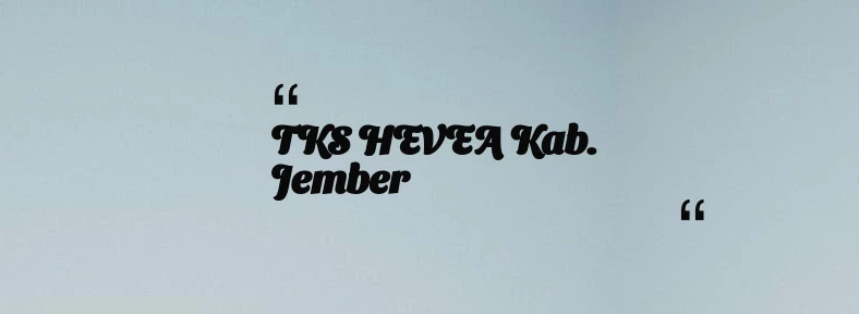 thumbnail for TKS HEVEA Kab. Jember