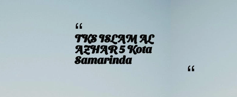 thumbnail for TKS ISLAM AL AZHAR 5 Kota Samarinda