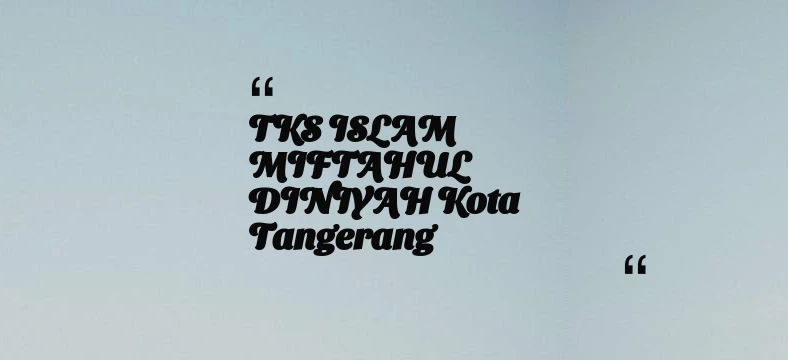 thumbnail for TKS ISLAM MIFTAHUL DINIYAH Kota Tangerang