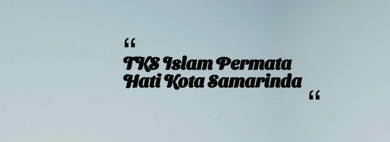 thumbnail for TKS Islam Permata Hati Kota Samarinda