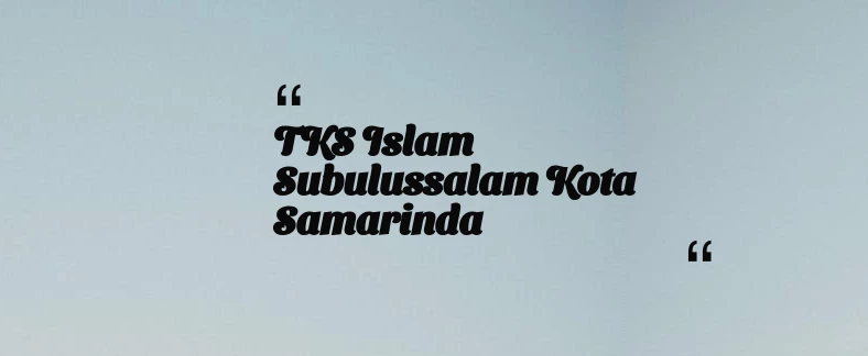 thumbnail for TKS Islam Subulussalam Kota Samarinda