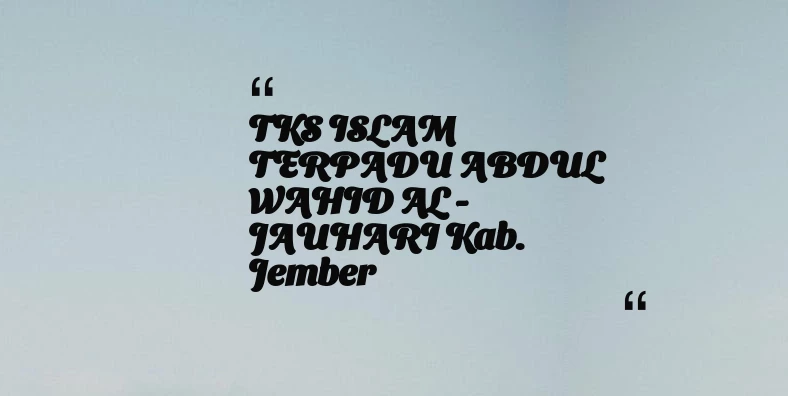 thumbnail for TKS ISLAM TERPADU ABDUL WAHID AL - JAUHARI Kab. Jember