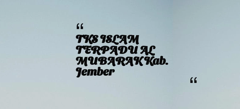 thumbnail for TKS ISLAM TERPADU AL MUBARAK Kab. Jember