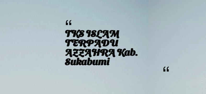 thumbnail for TKS ISLAM TERPADU AZZAHRA Kab. Sukabumi