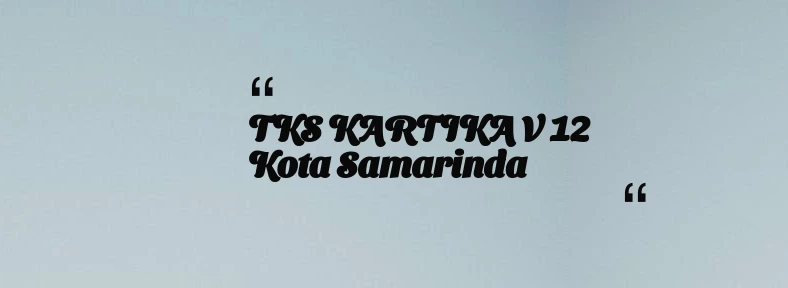 thumbnail for TKS KARTIKA V 12 Kota Samarinda
