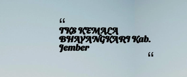 thumbnail for TKS KEMALA BHAYANGKARI Kab. Jember