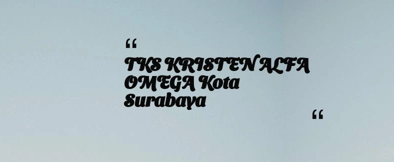 thumbnail for TKS KRISTEN ALFA OMEGA Kota Surabaya
