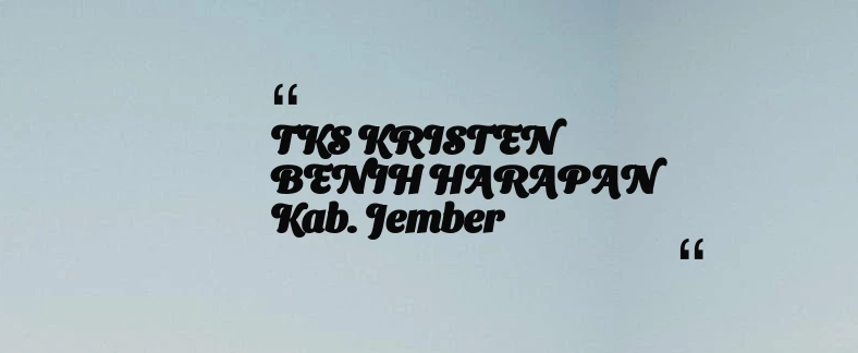 thumbnail for TKS KRISTEN BENIH HARAPAN Kab. Jember