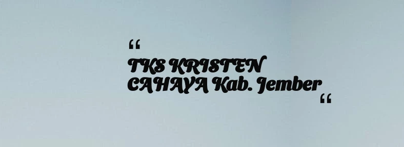 thumbnail for TKS KRISTEN CAHAYA Kab. Jember