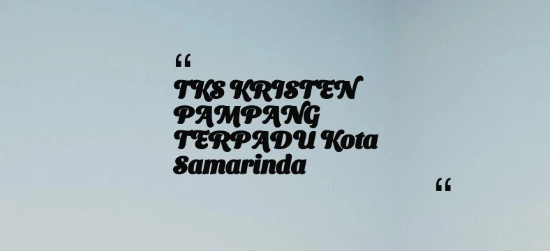 thumbnail for TKS KRISTEN PAMPANG TERPADU Kota Samarinda