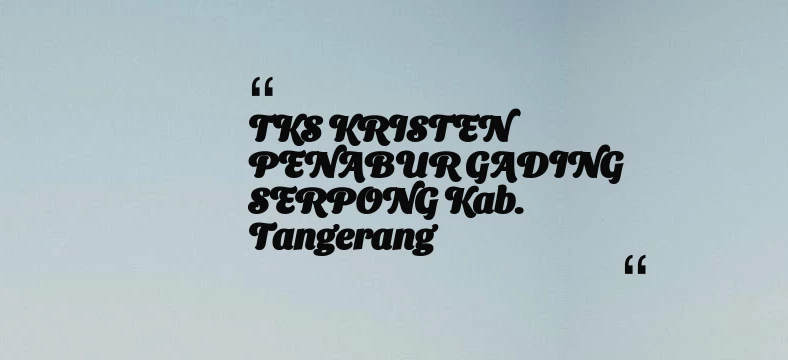 thumbnail for TKS KRISTEN PENABUR GADING SERPONG Kab. Tangerang