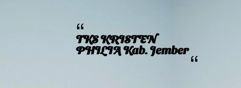 thumbnail for TKS KRISTEN PHILIA Kab. Jember